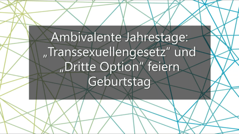 Titel des Textes: Ambivalente Jahrestage: Transsexuellengesetz und Dritte Option feiern Geburtstag