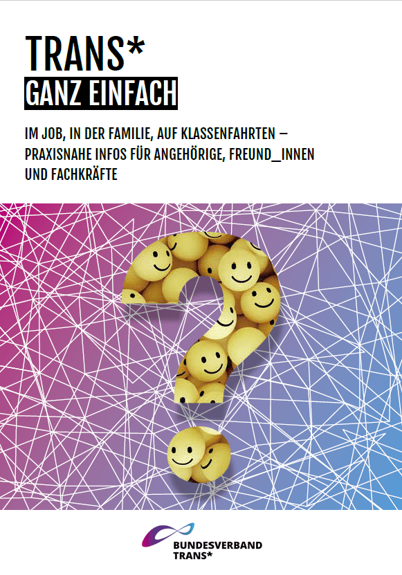 Titelbild trans ganz einfach: Schwarze Schrift auf weißem Hintergrund "Trans* ganz einfach - im Job, in der Familie, auf Klassenfahrten. Praxisnahe Infos für Angehörige, Freund_innen und Fachkräfte." Darunter ist eine BVT* Grafik mit einem großen Fragezeichen darauf.