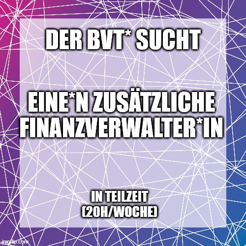 BVT Grafik in lila. Darauf steht in weißer Schrift: Der BVT* sucht eine*n zusätzliche*n Finanzverwalter*in in Teilzeit (20 Stunden pro Woche).