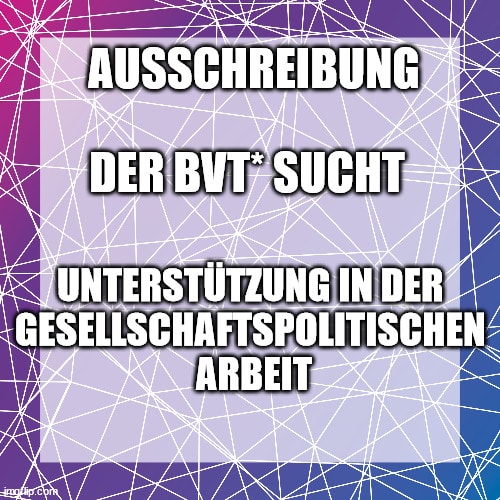 BVT Grafik: Ausschreibung. Der BVT* sucht Unterstützung in der gesellschaftspolitischen Arbeit