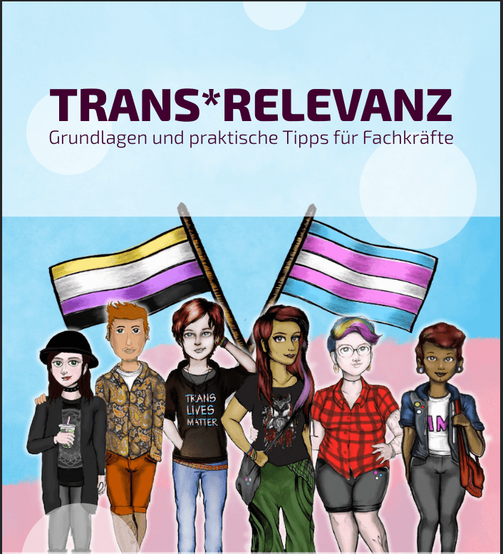 Titelseite der Broschüre "Trans* Relevanz. Grundlagen und praktische Tipps für Fachkräfte". Sie zeigt, unter dem Titel, eine Gruppe von jungen trans* Menschen versammelt unter eine trans* und einer nonbinaty Fahne.