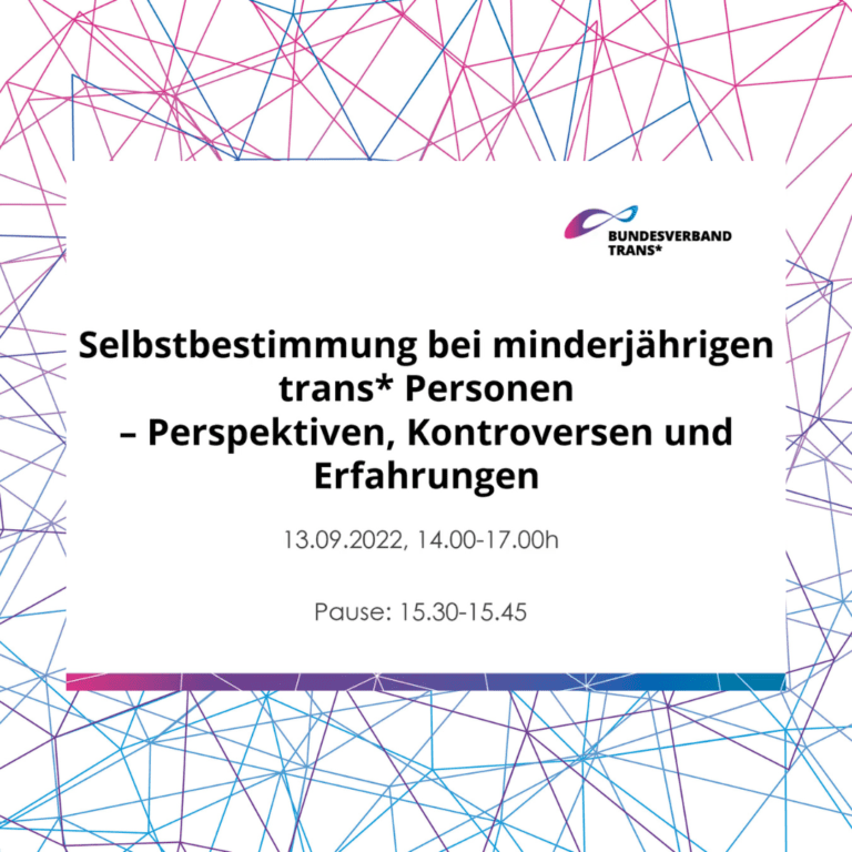 BVT* Grafik. In der Mitte steht: "Selbstbestimmung bei minderjährigen trans* Personen - Perspektiven, Kontroversen und Erfahrungen", schwarze Schrift auf weißem Hintergrund. Titel der Online-Veranstaltung am 13.09.2022