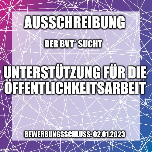 BVT Grafik. Dort steht: "Ausschreibung. Der BVT sucht Unterstützung für die Öffentlichkeitsarbeit. Bewerbungsschluss: 02.01.2023"