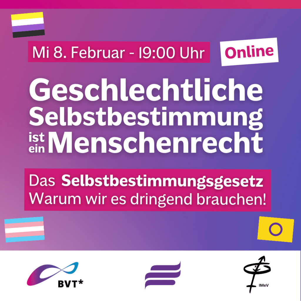 Grafik. Der Hintergrund ist lila und pink. Darauf steht in weißer Schrift: Geschlechtliche Selbstbestimmung ist ein Menschenrecht. Das Selbstbestimmungsgesetz. Warum wir es dringend brauchen. Online-Veranstaltung am Mittwoch, 8.2., um 19 Uhr" 