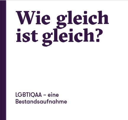 Deckblatt der Broschüre. Weißer Hintergrund. Darauf steht in lila Schrift: "Wie gleich ist gleich? LGBTIQAA - eine Bestandsaufnahme"