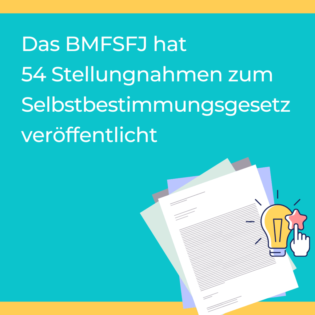 Das BMFSFJ hat 
54 Stellungnahmen zum
Selbstbestimmungsgesetz 
veröffentlicht