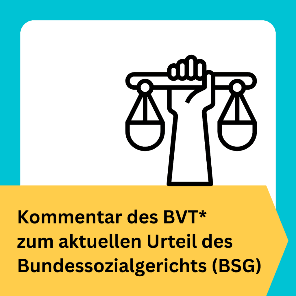 Quadratisches Bild mit türkisfarbenem Rahmen. Gelbe Hintergrundfläche. Oben drauf steht geschrieben: Kommentar des BVT zum aktuellen Urteil des Bundessozialgerichts. Schwarze Linienzeichnung einer Hand, die ein Pfund hält. Als Symbol für Gerechtigkeit und Rechte.