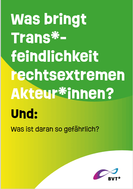 Grafik. Da steht “Was bringt Transfeindlichkeit rechtsextremen Akteurinnen? Und: Was ist daran so gefährlich?” Der erste Satz ist in weißer Schrift auf grünem Hintergrund. Der zweite Satz in schwarzer Schrift auf gelbem Hintergrund. Der Hintergrund ist ein Farbverlauf von Grün zu Gelb. Unten rechts in der Ecke ist das BVT Logo zu sehen. Das Logo ist weiß hinterlegt.