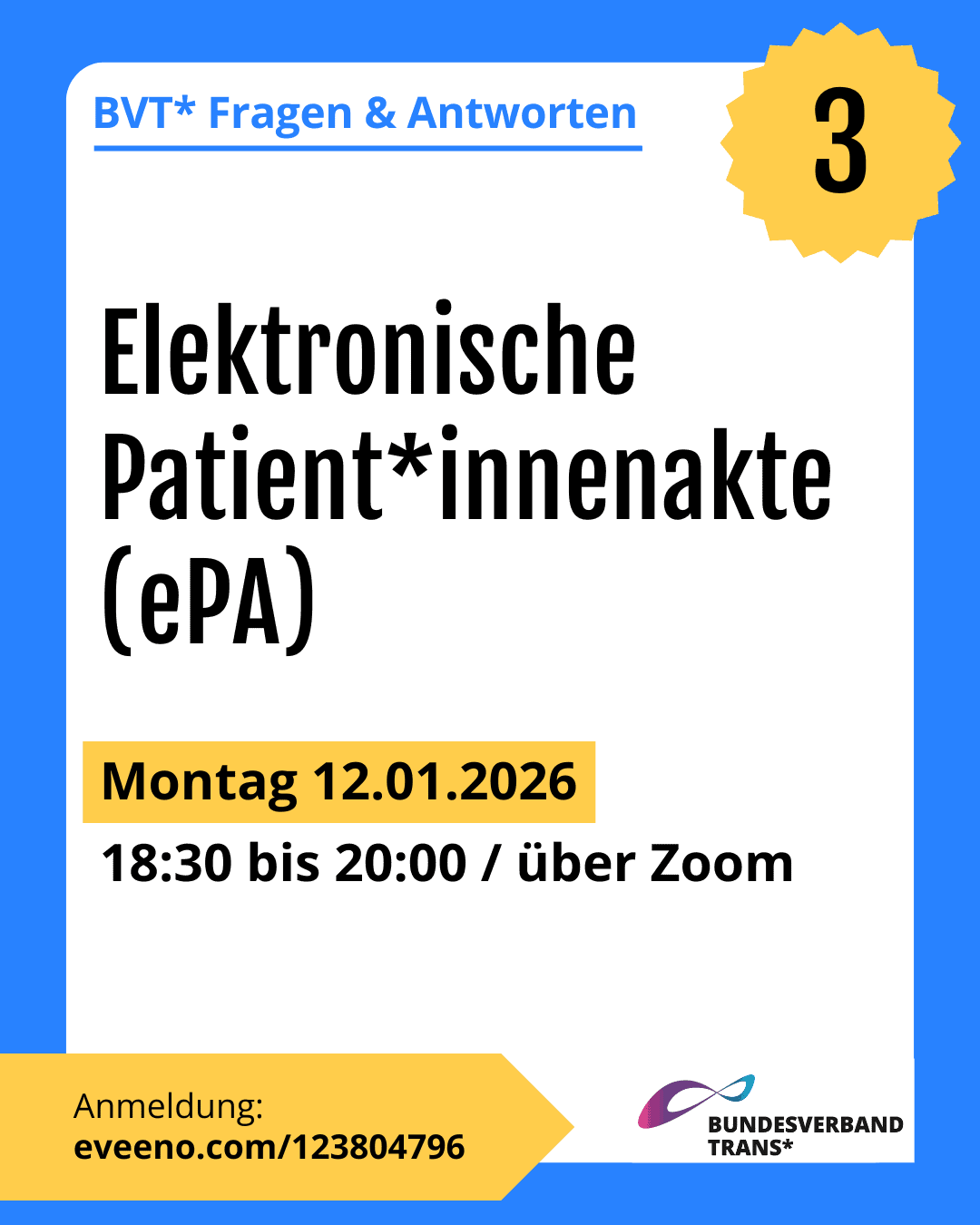 Grafik. Da steht: "BVT* Fragen & Antworten – Nummer: 3. Elektronische Patient*innenakte (ePA) Montag, 12.01.2026, 18:30 bis 20:00 Uhr über Zoom. Anmeldung: https://eveeno.com/123804796." Logo von Bundesverband Trans. Die Kachel hat einen blaufarbenen Rahmen.