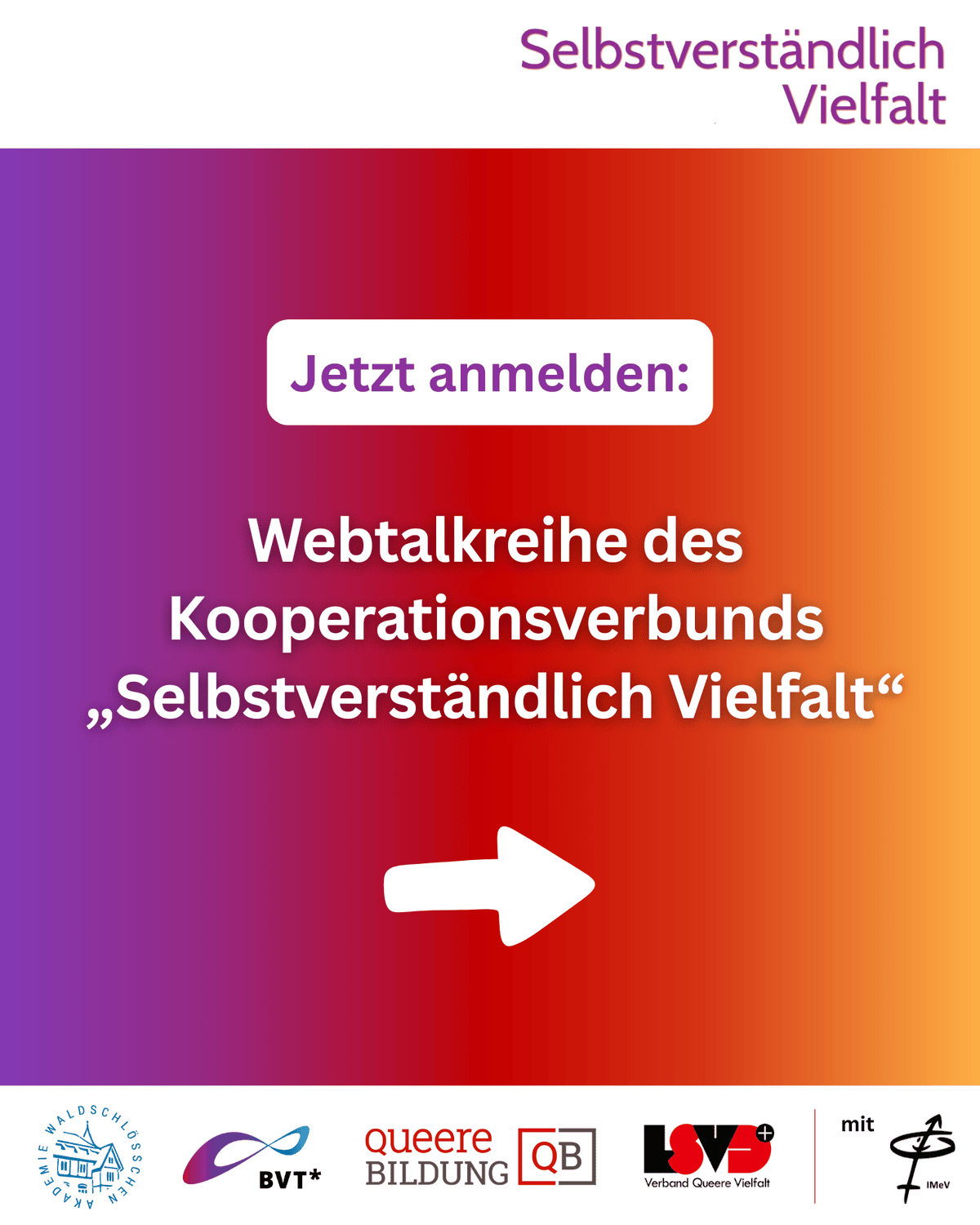Grafik. Da steht: "Jetzt anmelden. Webtalkreihe des Kooperationsverbunds Selbstverständlich Vielfalt" Am unteren Bildrand befinden sich die Logos von: Akademie Waldschlösschen, Bundesverband Trans*, Queere Bildung und LSVD+ – Verband Queere Vielfalt und Intergeschlechtliche Menschen.