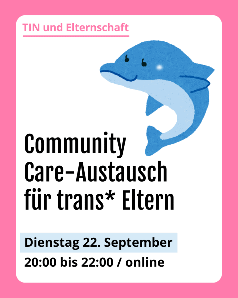 Grafik. Da steht: "TIN und Elternschaft. Community Care-Austausch für trans Eltern. Dienstag 22 September. Von 20 bis 22Uhr online." Zeichnung von einem Delfin.